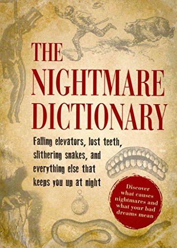 The Nightmare Dictionary: Discover What Causes Nightmares And What Your Bad Dreams Mean