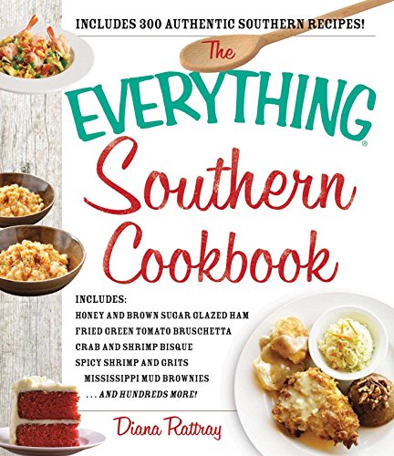 The Everything Southern Cookbook: Includes Honey and Brown Sugar Glazed Ham, Fried Green Tomato Bruschetta, Crab and Shrimp Bisque, Spicy Shrimp and ... Hundreds More! (Everything® Series)