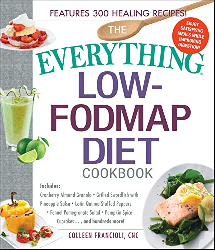 The Everything Low-FODMAP Diet Cookbook: Includes Cranberry Almond Granola, Grilled Swordfish with Pineapple Salsa, Latin Quinoa-Stuffed Peppers, ... Hundreds More! (Everything® Series)