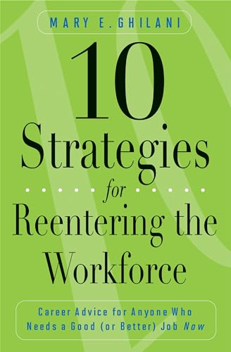 10 Strategies for Reentering the Workforce: Career Advice For Anyone Who Needs A Good (Or Better) Job Now