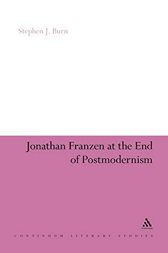 Jonathan Franzen at the End of Postmodernism (Continuum Literary Studies)
