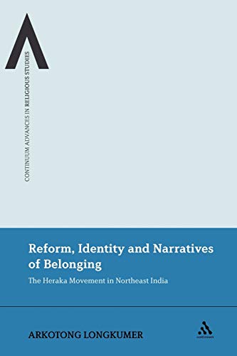 Reform, Identity and Narratives of Belonging: The Heraka Movement in Northeast India: 10 (Continuum Advances in Religious Studies)