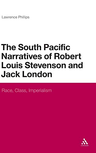 The South Pacific Narratives of Robert Louis Stevenson and Jack London: Race, Class, Imperialism