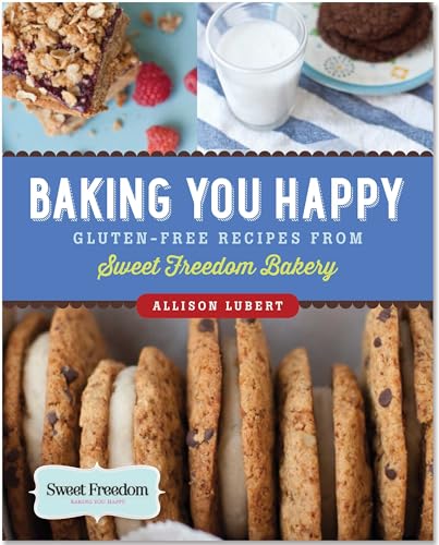 Baking You Happy: Gluten-Free Recipes from Sweet Freedom Bakery