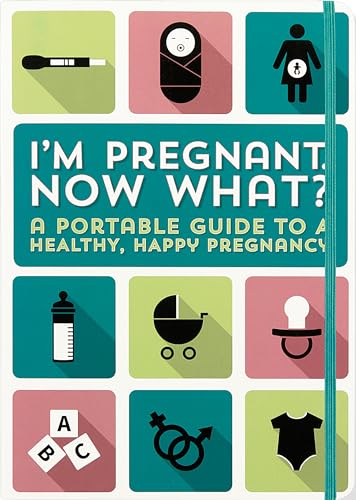 I'm Pregnant, Now What? (A Clear and Concise Logbook for Mom)