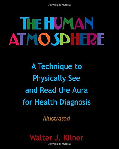 The Human Atmosphere: A Technique To Physically See & Read The Aura For Health Diagnosis Illustrated