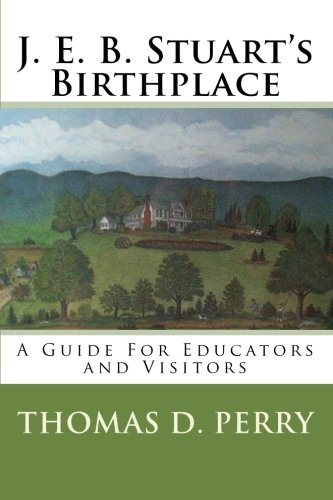 J. E. B. Stuart's Birthplace: A Guide for Educators and Visitors
