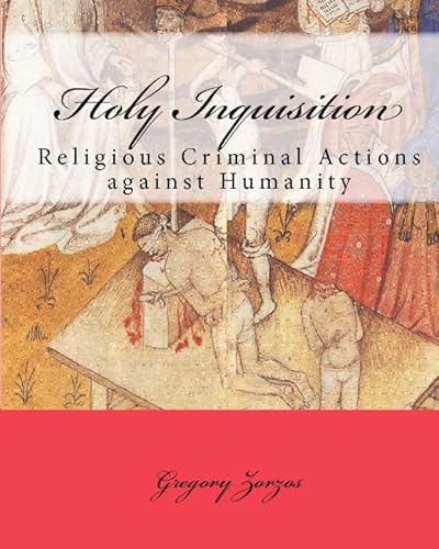 Holy Inquisition: Religious Criminal Actions Against Humanity (Greek Edition)