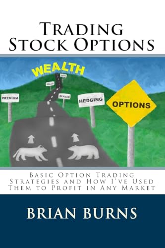 Trading Stock Options: Basic Option Trading Strategies And How I've Used Them To Profit In Any Market