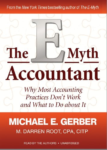 The E-Myth Accountant: Why Most Accounting Practices Don't Work and What to Do about It