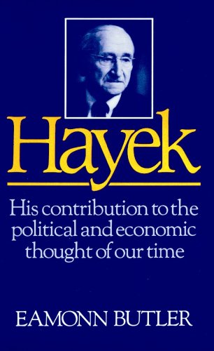 Hayek: His Contribution to the Political and Economic Thought of Our Time