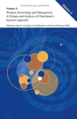 Wisdom, Knowledge, and Management:: A Critique and Analysis of Churchman's Systems Approach (C. West Churchman's Legacy and Related Works, 2)