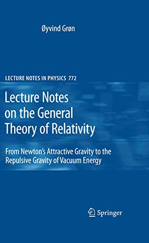 Lecture Notes on the General Theory of Relativity: From Newton’s Attractive Gravity to the Repulsive Gravity of Vacuum Energy (Lecture Notes in Physics, Band 772)