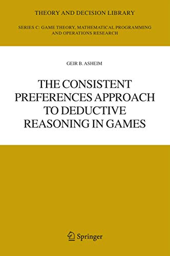 The Consistent Preferences Approach to Deductive Reasoning in Games: 37 (Theory and Decision Library C, 37)