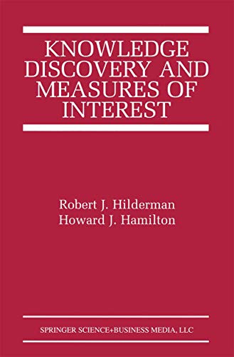 Knowledge Discovery and Measures of Interest (The Springer International Series in Engineering and Computer Science)
