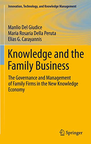 Knowledge and the Family Business: The Governance and Management of Family Firms in the New Knowledge Economy (Innovation, Technology, and Knowledge Management)