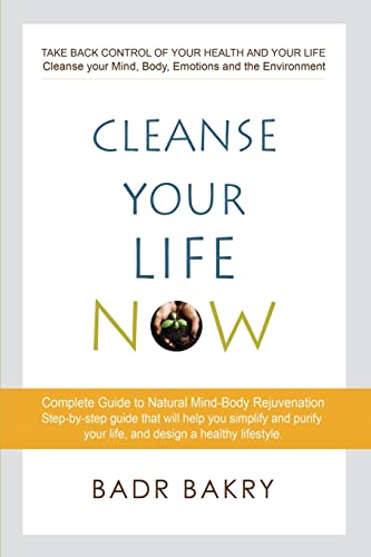 Cleanse Your Life Now: Take Back Control of Your Health and Your Life.