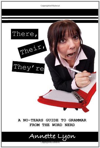 There, Their, They're: A No-Tears Guide to Grammar from the Word Nerd