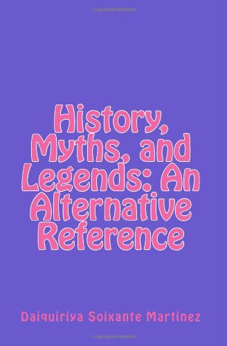 History, Myths, and Legends: An Alternative Reference