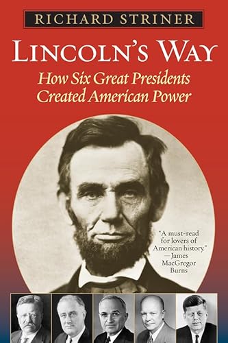 Lincoln's Way: How Six Great Presidents Created American Power