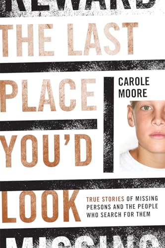 The Last Place You'd Look: True Stories of Missing Persons and the People Who Search for Them