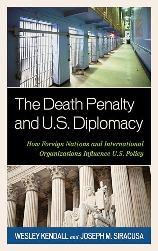 The Death Penalty and U.S. Diplomacy: How Foreign Nations and International Organizations Influence U.S. Policy