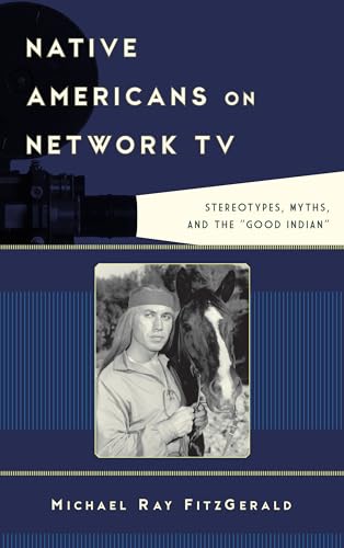 Native Americans on Network TV: Stereotypes, Myths, and the "Good Indian"