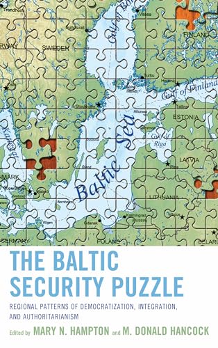 The Baltic Security Puzzle: Regional Patterns of Democratization, Integration, and Authoritarianism