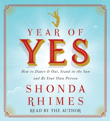 Year of Yes: How to Dance It Out, Stand In the Sun and Be Your Own Person