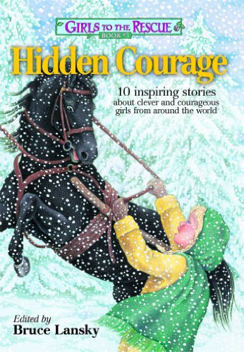 Girls to the Rescue #3―Hidden Courage: 10 inspiring stories about clever and courageous girls from around the world