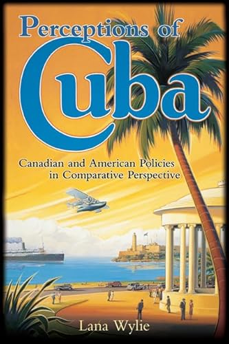 Perceptions of Cuba: Canadian and American Policies in Comparative Perspective