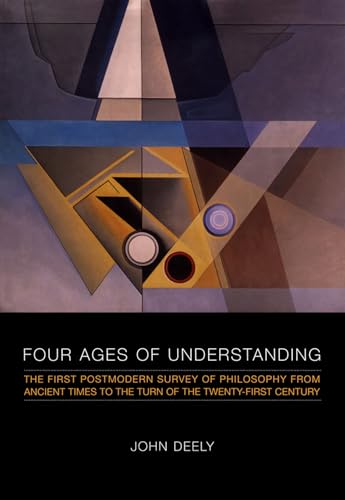 Four Ages of Understanding: The First Postmodern Survey of Philosophy from Ancient Times to the Turn of the Twenty-First Century