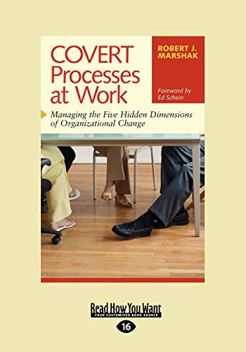 COVERT Processes at Work: Managing the Five Hidden Dimensions of Organizational Change