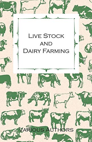 Live Stock and Dairy Farming, a Non-technical Manual for the Successful Breeding, Care and Management of Farm Animals, the Dairy Herd, and the Essentials of Dairy Production