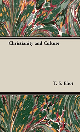 Christianity and Culture: The Idea of a Christian Society and Notes Towards the Definition of Culture