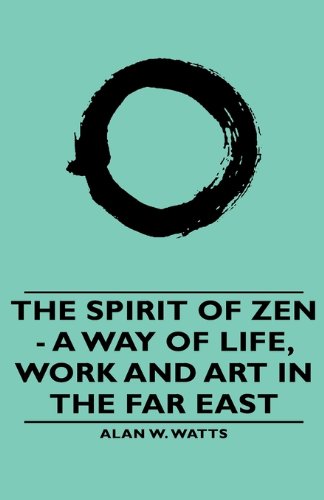 The Spirit of Zen: A Way of Life, Work and Art in the Far East (The Wisdom of the East)