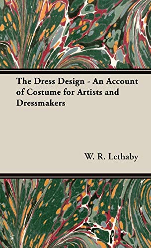The Dress Design: An Account of Costume for Artists & Dressmakers (The Artistic Crafts Series of Technical Handbooks)