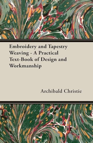 Embroidery and Tapestry Weaving - A Practical Text-Book of Design and Workmanship