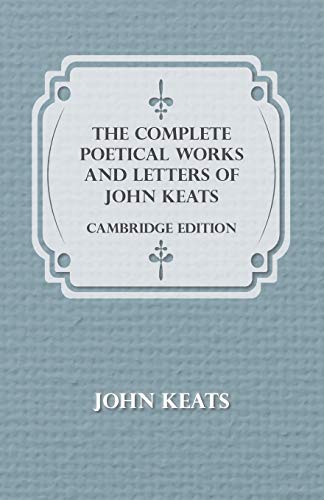 The Complete Poetical Works and Letters of John Keats: Cambridge Edition