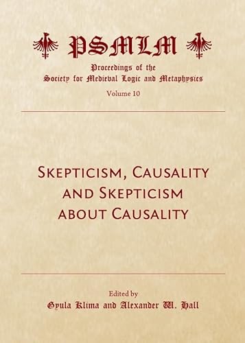 Skepticism, Causality and Skepticism about Causality (Volume 10: Proceedings of the Society for Medieval Logic and Metaphysics)