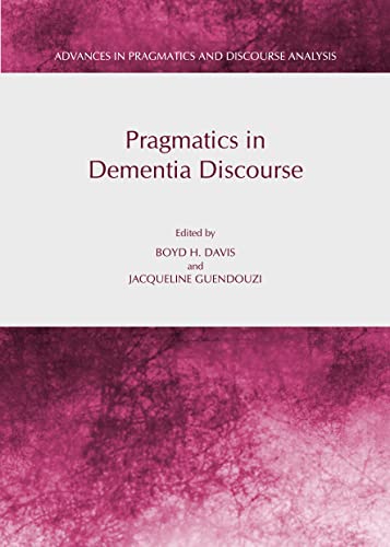 Pragmatics in Dementia Discourse (Advances in Pragmatics and Discourse Analysis)