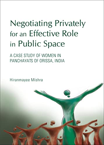 Negotiating Privately for an Effective Role in Public Space: A Case Study of Women in Panchayats of Orissa, India