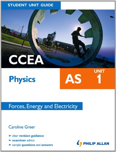 CCEA AS Physics Student Unit Guide: Unit 1 Forces, Energy and Electricity