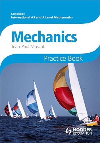 Cambridge International A/As Mathematics: Mechanics 1 & 2: Practice Book