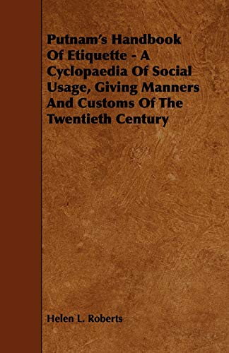 Putnam's Handbook of Etiquette: A Cyclopaedia of Social Usage, Giving Manners and Customs of the Twentieth Century