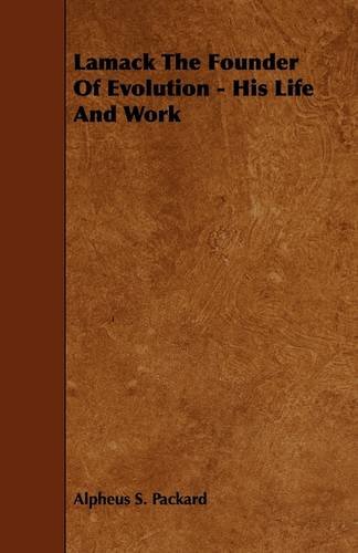 Lamack the Founder of Evolution: His Life and Work