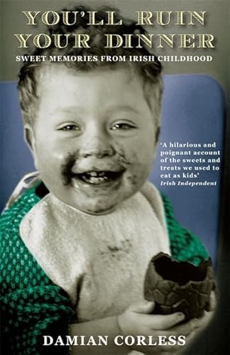 You'll Ruin Your Dinner: Sweet Memories from Irish Childhood