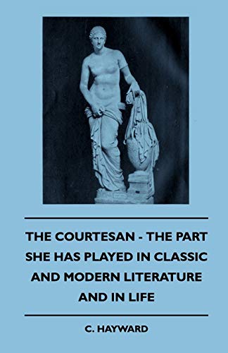 The Courtesan - The Part She Has Played In Classic And Modern Literature And In Life