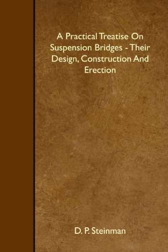 A Practical Treatise On Suspension Bridges - Their Design, Construction And Erection