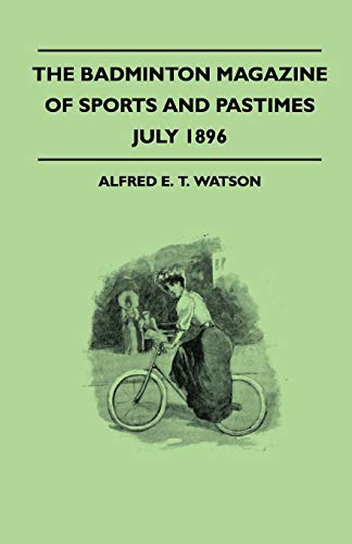 The Badminton Magazine Of Sports And Pastimes - July 1896 - Containing Chapters On: Some Big Hits And Big Hitters, Sports With The Brigands Of Macedonia And Swimming And Life Saving